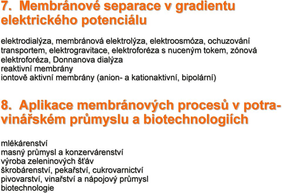 (anion- a kationaktivní, bipolární) 8.