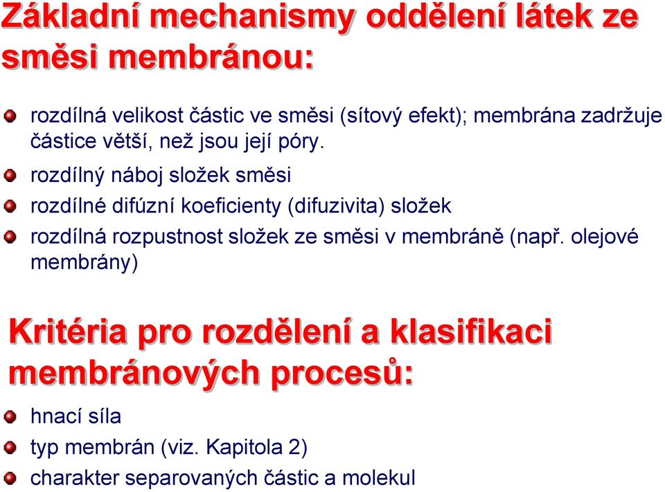 rozdílný náboj složek směsi rozdílné difúzní koeficienty (difuzivita) složek rozdílná rozpustnost složek ze