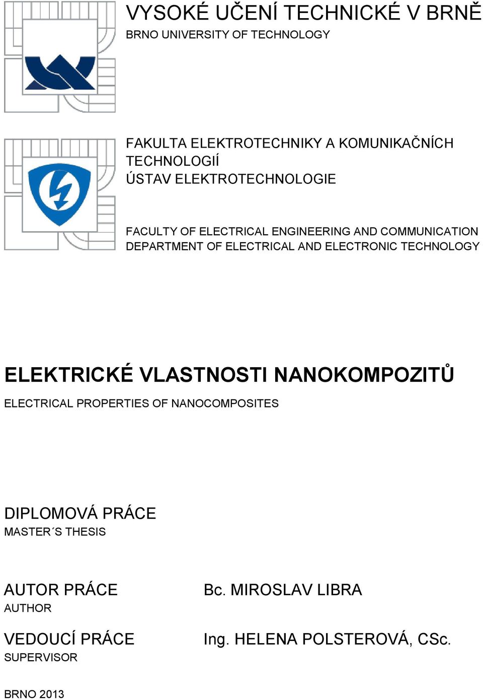 ELECTRONIC TECHNOLOGY ELEKTRICKÉ VLASTNOSTI NANOKOMPOZITŮ ELECTRICAL PROPERTIES OF NANOCOMPOSITES DIPLOMOVÁ