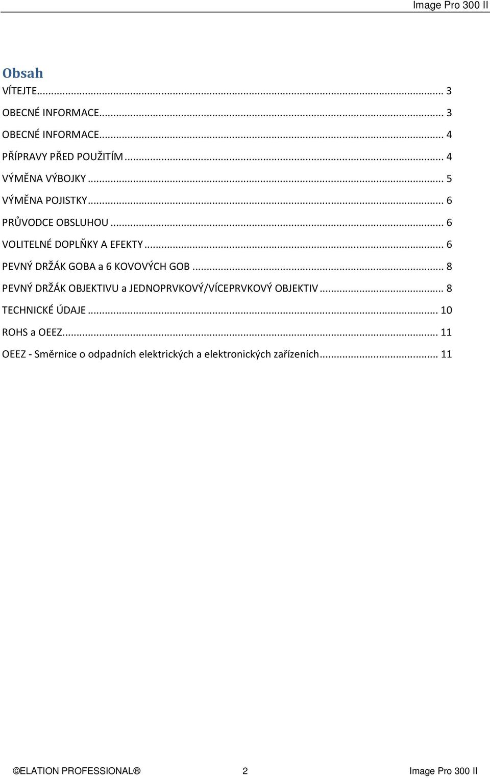 .. 6 PEVNÝ DRŽÁK GOBA a 6 KOVOVÝCH GOB... 8 PEVNÝ DRŽÁK OBJEKTIVU a JEDNOPRVKOVÝ/VÍCEPRVKOVÝ OBJEKTIV.