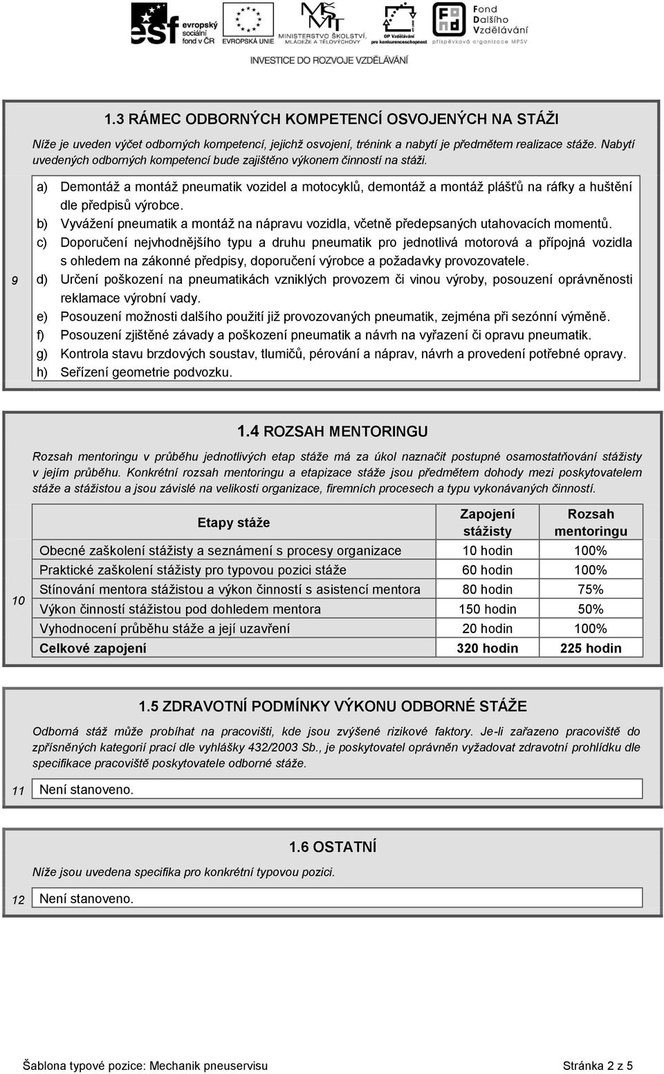 b) Vyvážení pneumatik a montáž na nápravu vozidla, včetně předepsaných utahovacích momentů.