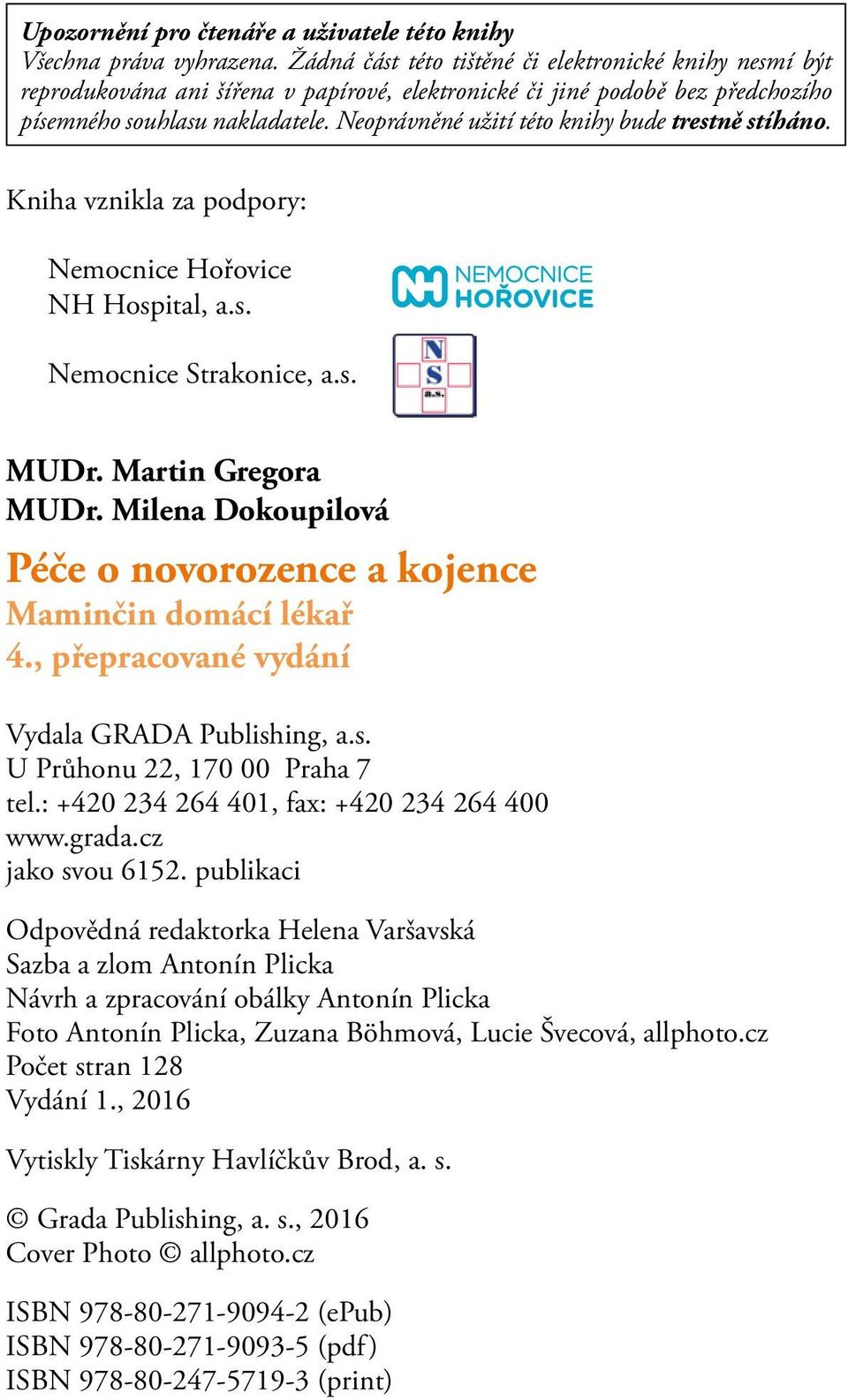 Neoprávněné užití této knihy bude trestně stíháno. Kniha vznikla za podpory: Nemocnice Hořovice NH Hospital, a.s. Nemocnice Strakonice, a.s. MUDr. Martin Gregora MUDr.