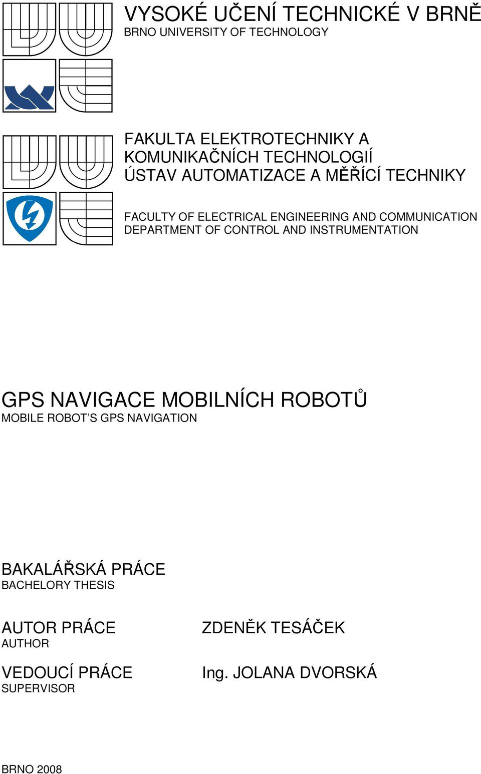 DEPARTMENT OF CONTROL AND INSTRUMENTATION GPS NAVIGACE MOBILNÍCH ROBOTŮ MOBILE ROBOT S GPS NAVIGATION