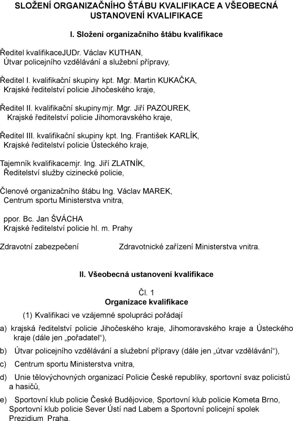 kvalifikační skupiny mjr. Mgr. Jiří PAZOUREK, Krajské ředitelství policie Jihomoravského kraje, Ředitel III. kvalifikační skupiny kpt. Ing.