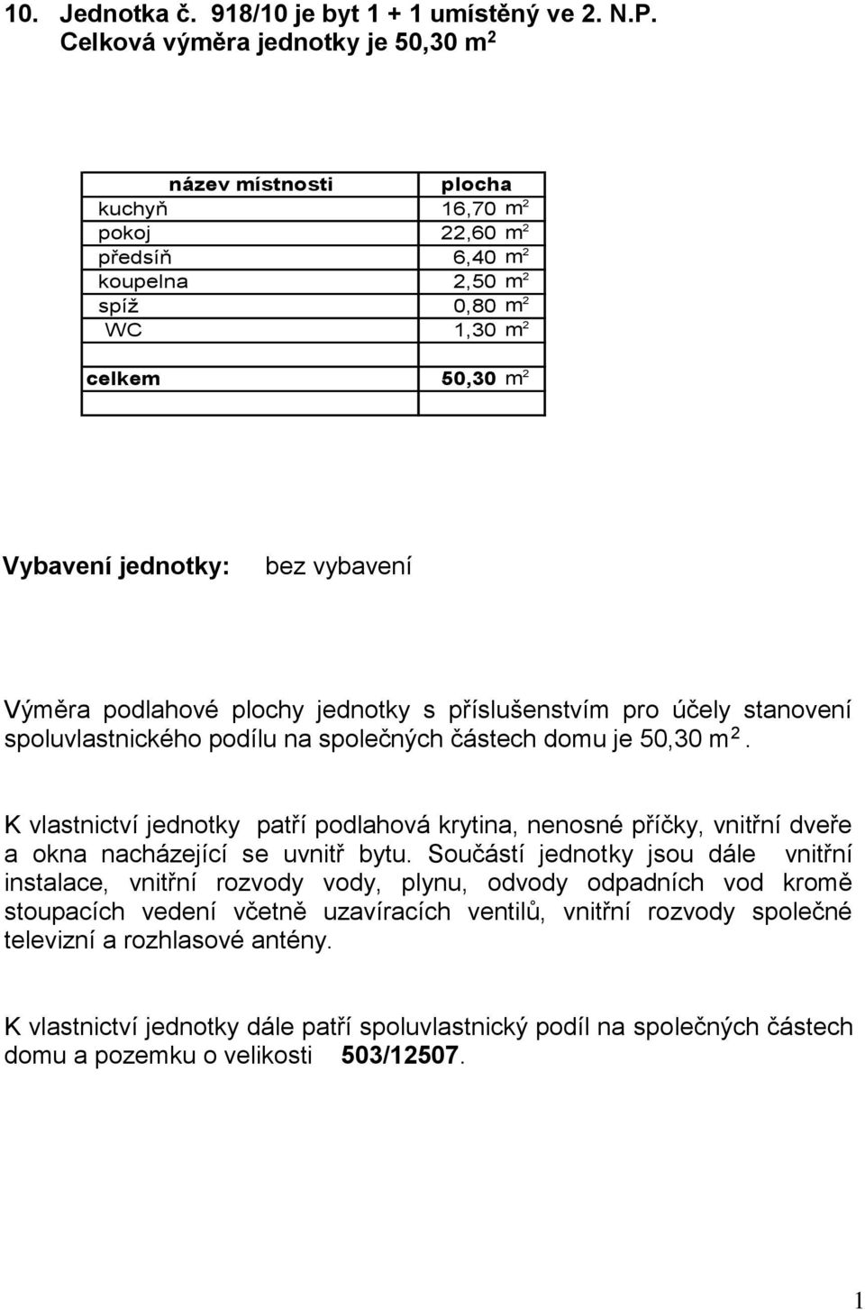 6,40 m 2 koupelna 2,50 m 2 spíž 0,80 m 2 WC 1,30 m 2 celkem 50,30 m 2