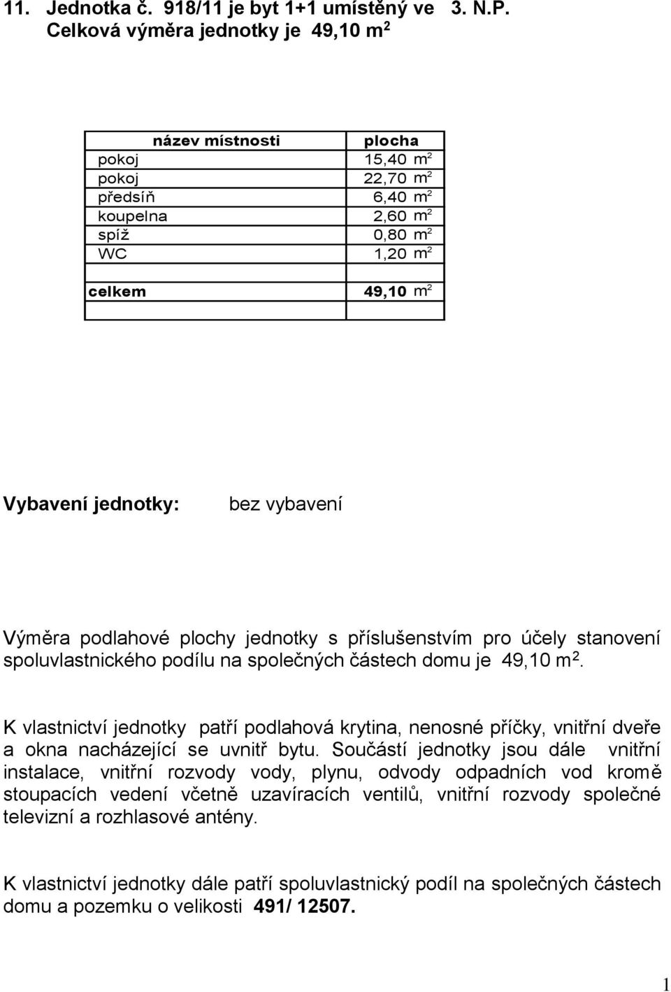 6,40 m 2 koupelna 2,60 m 2 spíž 0,80 m 2 WC 1,20 m 2 celkem 49,10 m 2