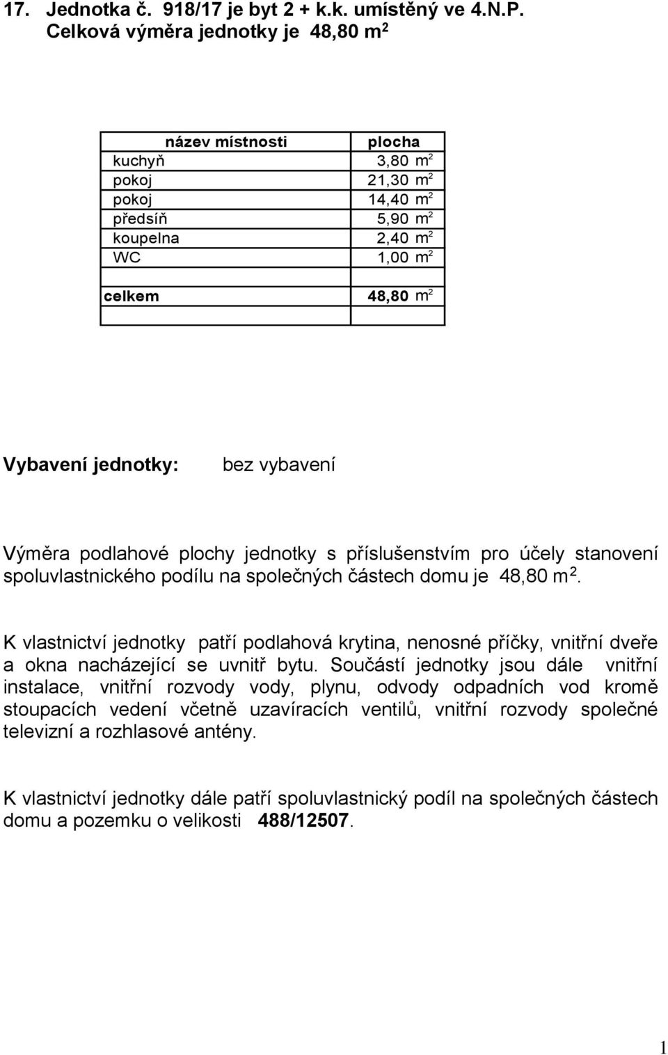 14,40 m 2 předsíň 5,90 m 2 koupelna 2,40 m 2 WC 1,00 m 2 celkem 48,80 m 2