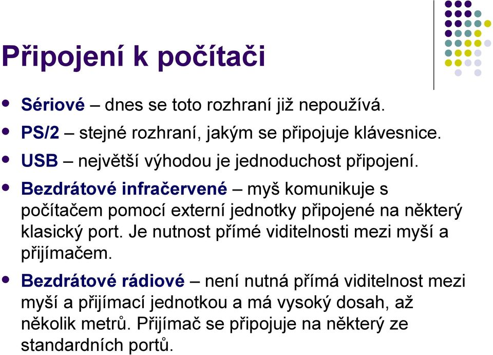 Bezdrátové infračervené myš komunikuje s počítačem pomocí externí jednotky připojené na některý klasický port.