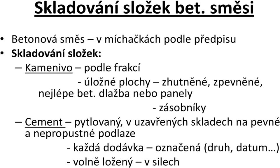 podle frakcí -úložné plochy zhutněné, zpevněné, nejlépe bet.