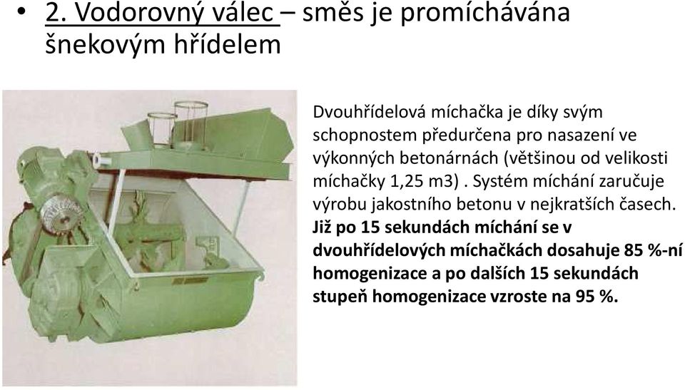 Systém míchání zaručuje výrobu jakostního betonu v nejkratších časech.