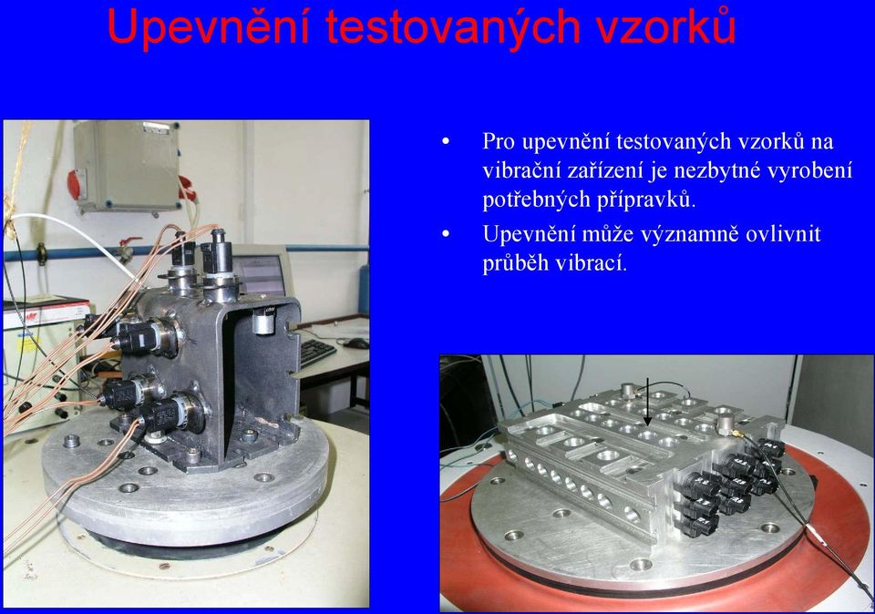 nezbytné vyrobení potřebných přípravků.