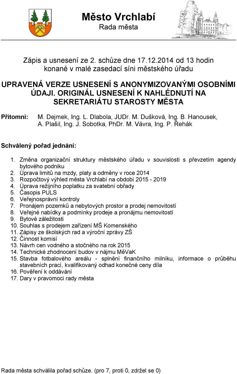 Změna organizační struktury městského úřadu v souvislosti s převzetím agendy bytového podniku 2. Úprava limitů na mzdy, platy a odměny v roce 2014 3.