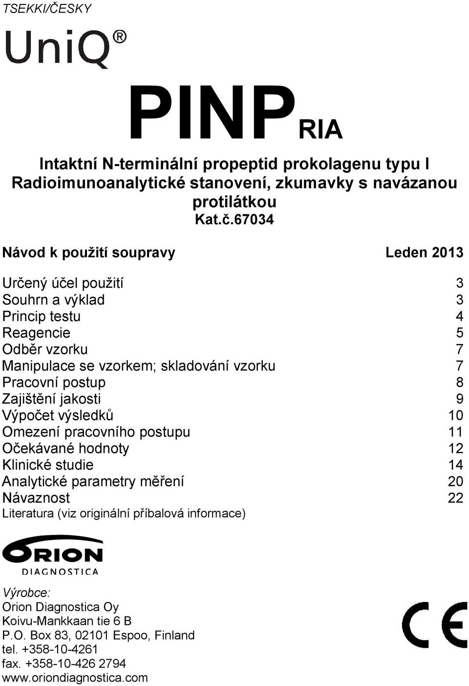 Pracovní postup 8 Zajištění jakosti 9 Výpočet výsledků 10 Omezení pracovního postupu 11 Očekávané hodnoty 12 Klinické studie 14 Analytické parametry měření 20 Návaznost
