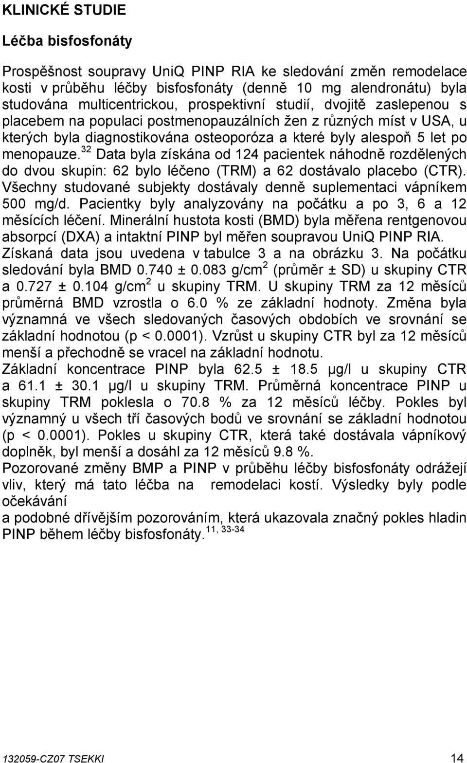 32 Data byla získána od 124 pacientek náhodně rozdělených do dvou skupin: 62 bylo léčeno (TRM) a 62 dostávalo placebo (CTR). Všechny studované subjekty dostávaly denně suplementaci vápníkem 500 mg/d.