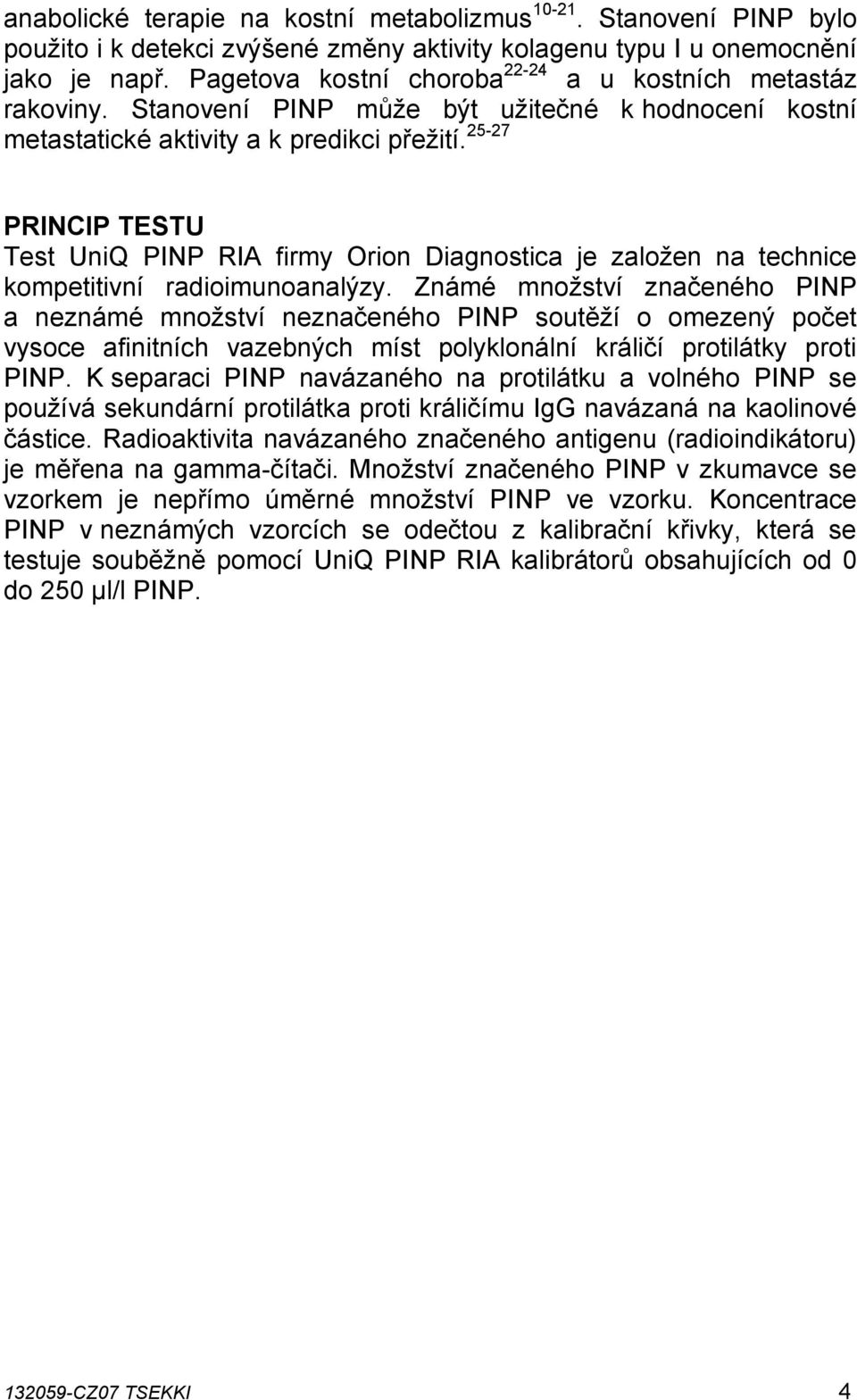 25-27 PRINCIP TESTU Test UniQ PINP RIA firmy Orion Diagnostica je založen na technice kompetitivní radioimunoanalýzy.