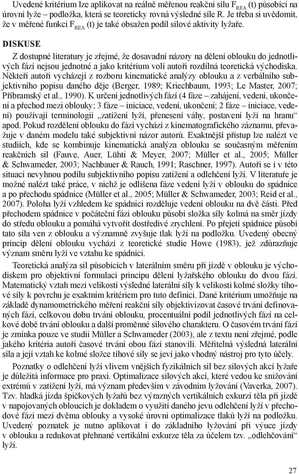 DISKUSE Z dostupné literatury je zřejmé, že dosavadní názory na dělení oblouku do jednotlivých fází nejsou jednotné a jako kritérium volí autoři rozdílná teoretická východiska.