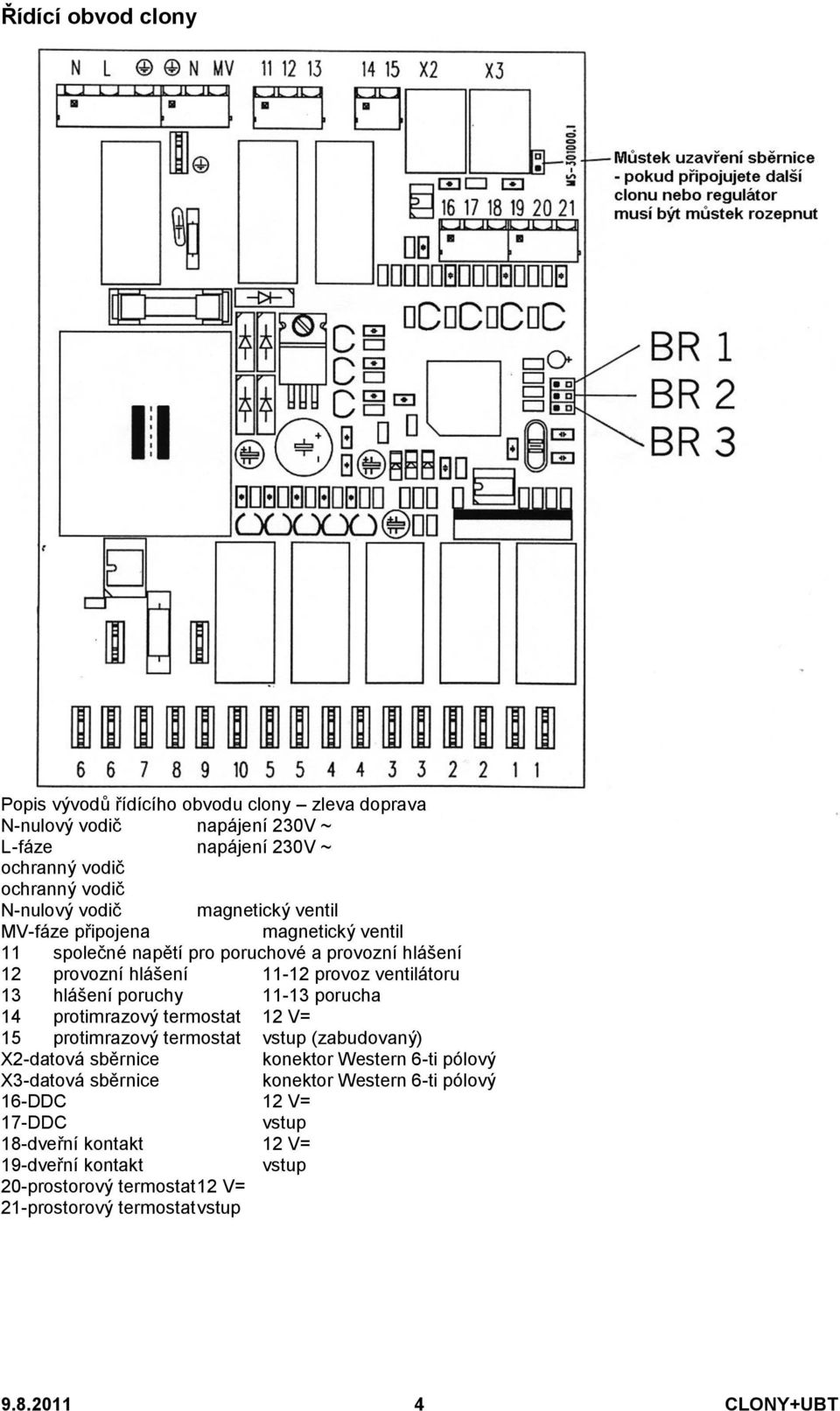 11-13 porucha 14 protimrazový termostat 12 V= 15 protimrazový termostat vstup (zabudovaný) X2-datová sběrnice konektor Western 6-ti pólový X3-datová sběrnice konektor