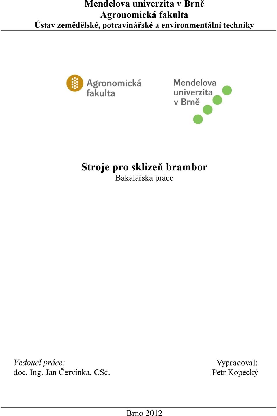 Stroje pro sklizeň brambor Bakalářská práce Vedoucí