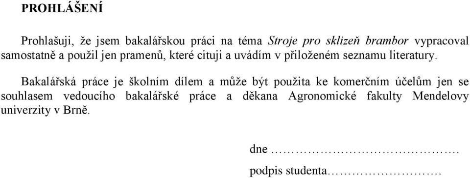 Bakalářská práce je školním dílem a může být použita ke komerčním účelům jen se souhlasem