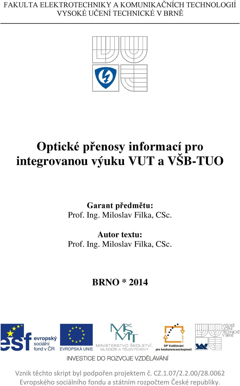 Miloslav Filka, CSc. Autor textu: Prof. Ing. Miloslav Filka, CSc.