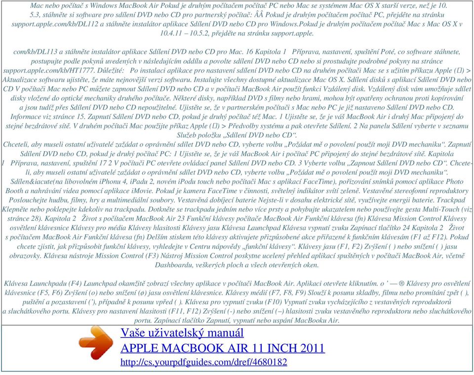 com/kb/dl112 a stáhněte instalátor aplikace Sdílení DVD nebo CD pro Windows. Pokud je druhým počítačem počítač Mac s Mac OS X v 10.4.11 10.5.2, přejděte na stránku support.apple.