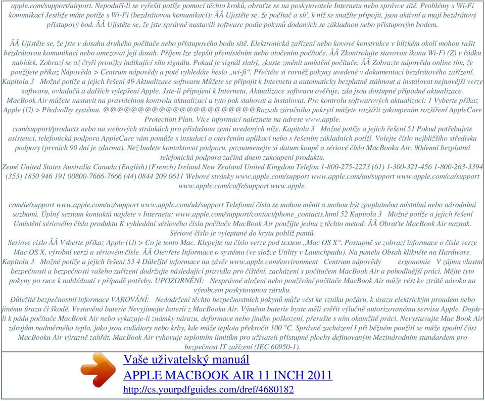 ÂÂ Ujistěte se, že jste správně nastavili software podle pokynů dodaných se základnou nebo přístupovým bodem. ÂÂ Ujistěte se, že jste v dosahu druhého počítače nebo přístupového bodu sítě.
