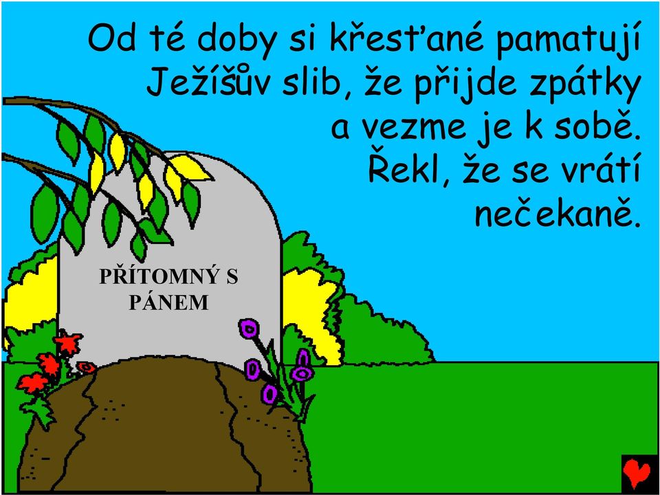 a vezme je k sobě.