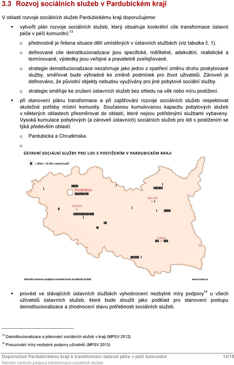 definvané cíle deinstitucinalizace jsu specifické, měřitelné, adekvátní, realistické a termínvané, výsledky jsu veřejné a pravidelně zveřejňvané.