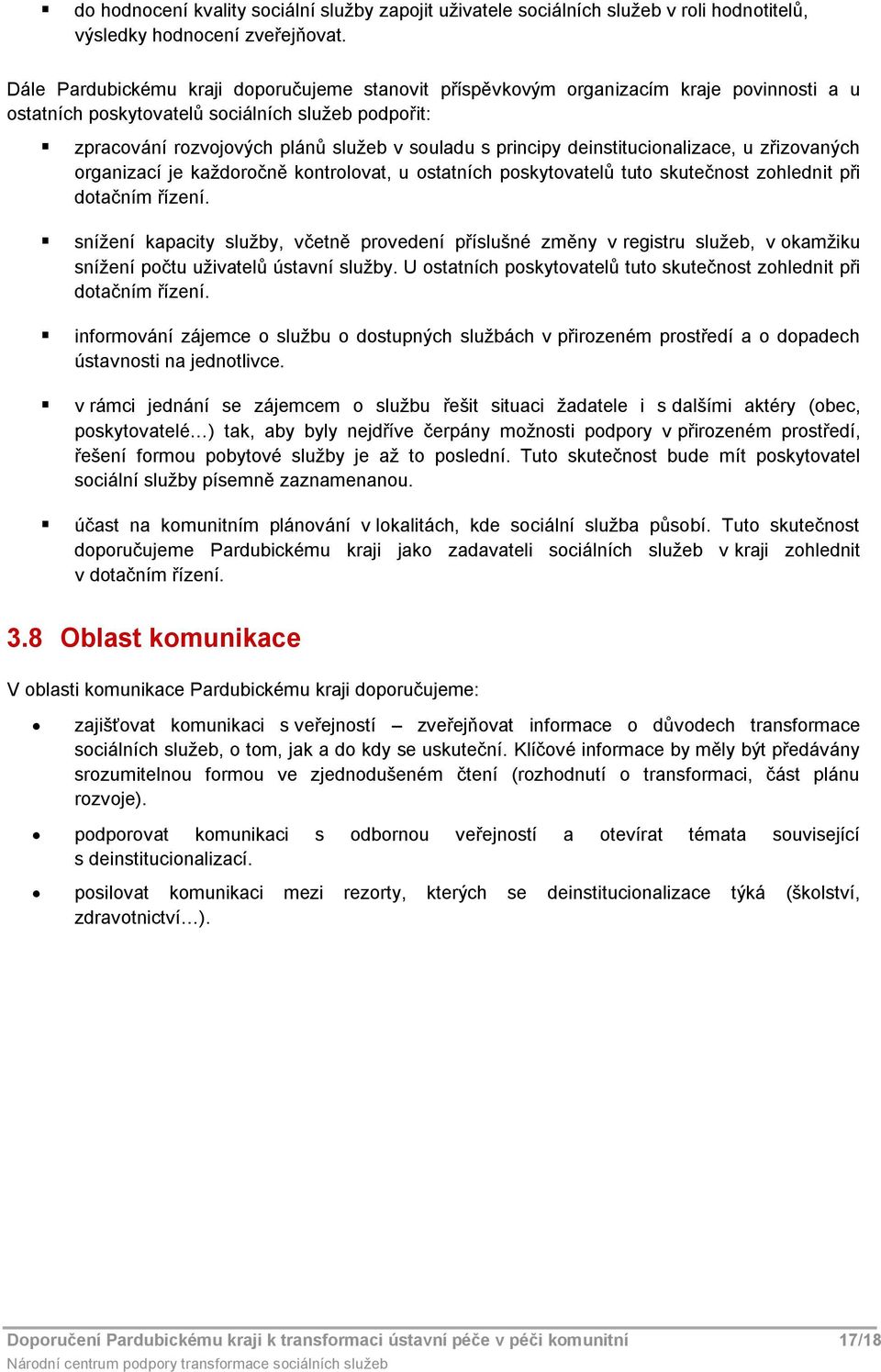 deinstitucinalizace, u zřizvaných rganizací je každrčně kntrlvat, u statních pskytvatelů tut skutečnst zhlednit při dtačním řízení.