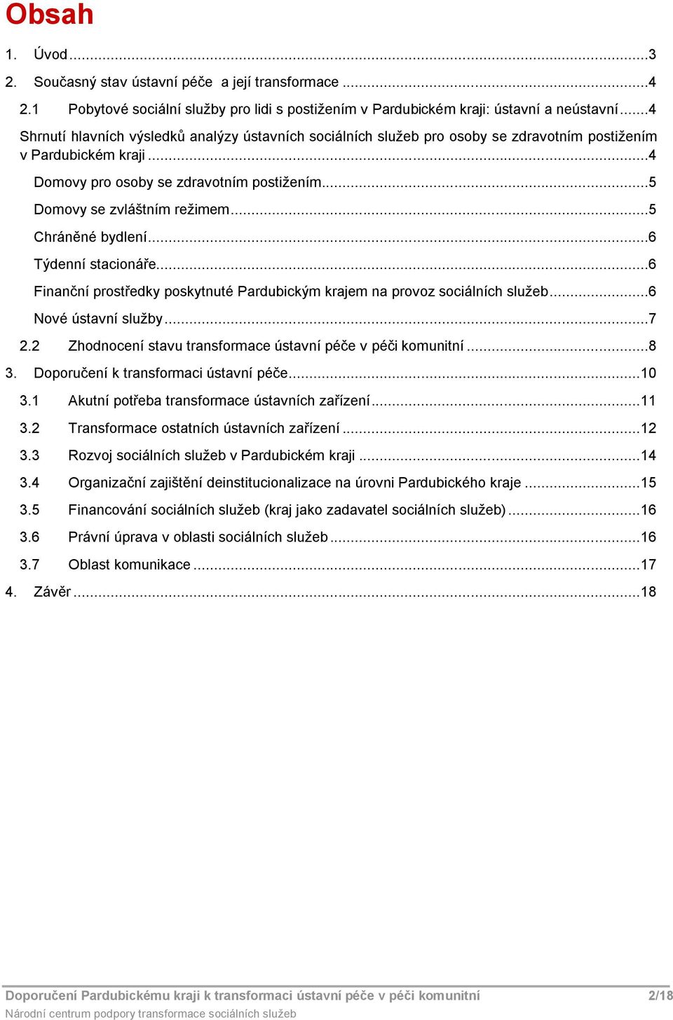 ..5 Chráněné bydlení...6 Týdenní stacináře...6 Finanční prstředky pskytnuté Pardubickým krajem na prvz sciálních služeb...6 Nvé ústavní služby...7 2.