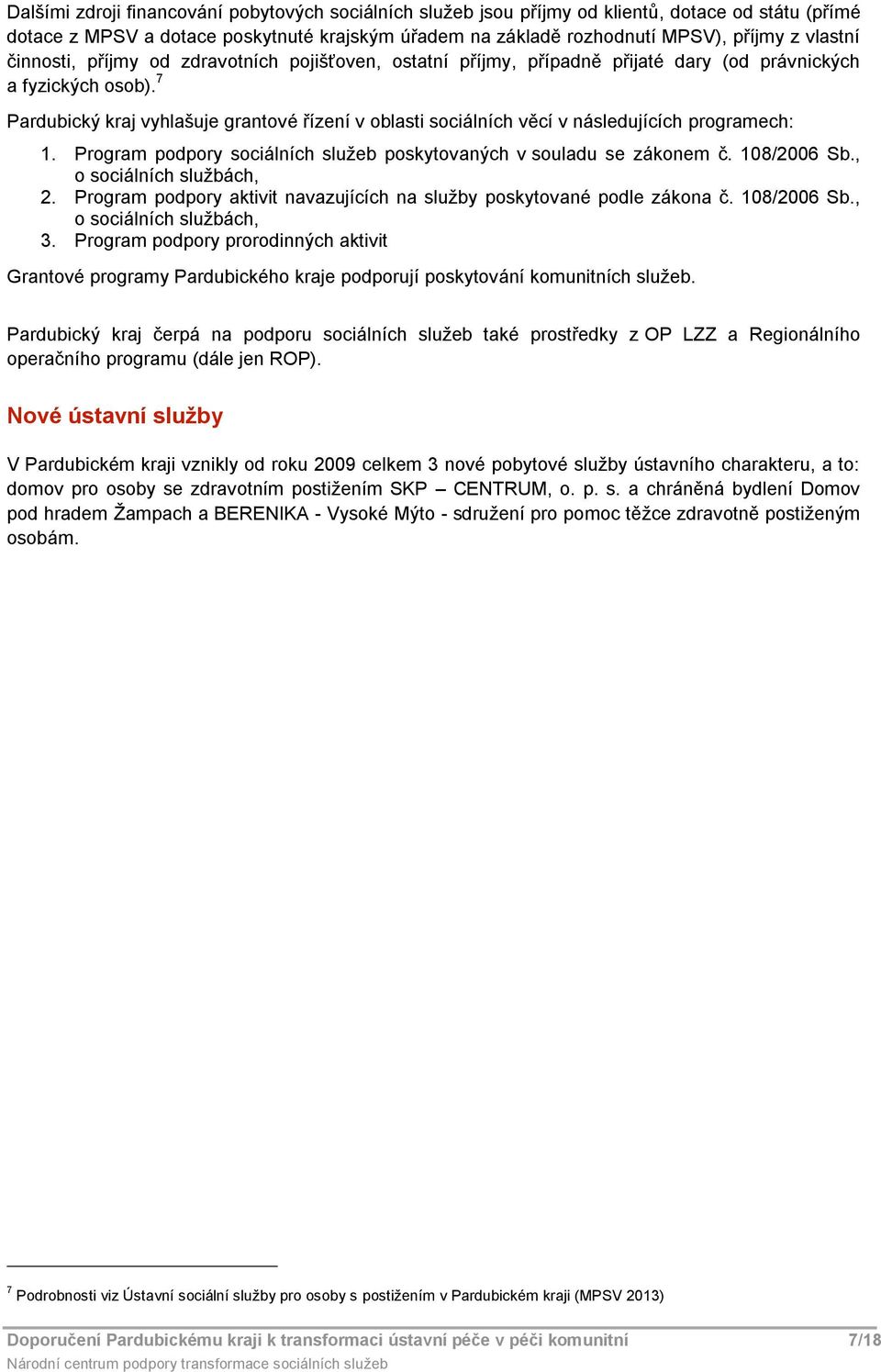 Prgram pdpry sciálních služeb pskytvaných v suladu se záknem č. 108/2006 Sb., sciálních službách, 2. Prgram pdpry aktivit navazujících na služby pskytvané pdle zákna č. 108/2006 Sb., sciálních službách, 3.