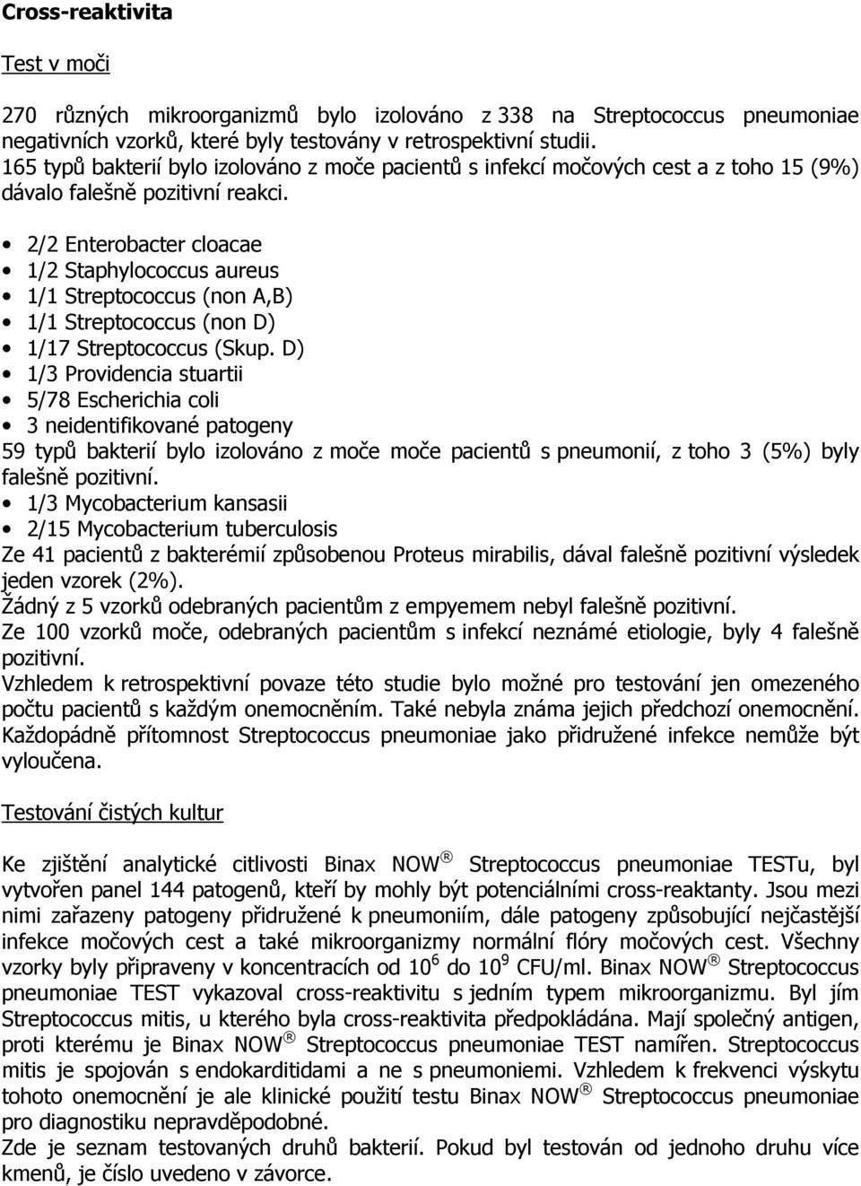 2/2 Enterobacter cloacae 1/2 Staphylococcus aureus 1/1 Streptococcus (non A,B) 1/1 Streptococcus (non D) 1/17 Streptococcus (Skup.