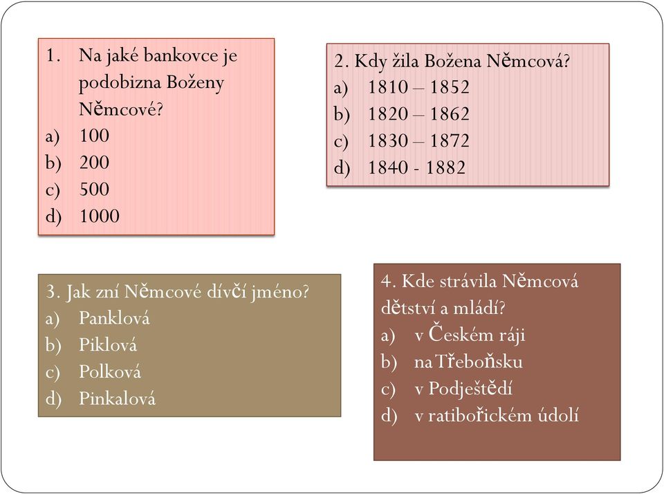 Jak zní Němcové dívčí jméno? a) Panklová b) Piklová c) Polková d) Pinkalová 4.