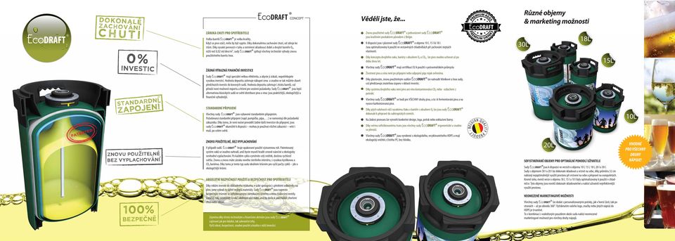 Díky vysoké pevnosti v tahu a extrémní skladovací době a dvojité bariéře O2, nižší než 0,02 ml/den/m2, sudy EcoDRAFT splňují všechny technické výhody znovu použitelného barelu Inox.