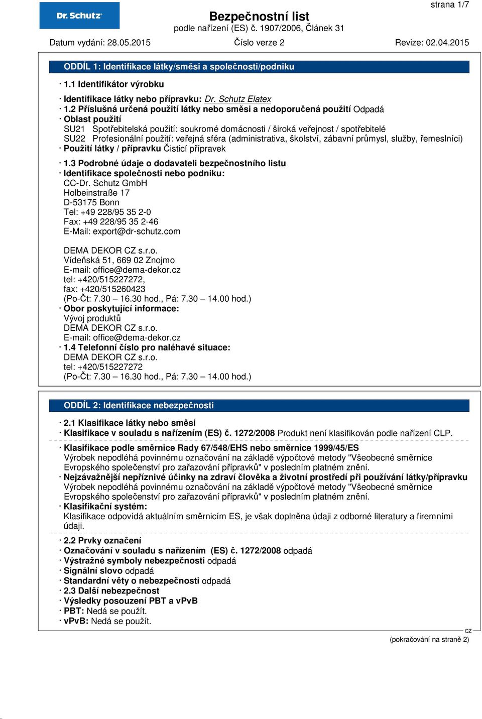 veřejná sféra (administrativa, školství, zábavní průmysl, služby, řemeslníci) Použití látky / přípravku Čisticí přípravek 1.