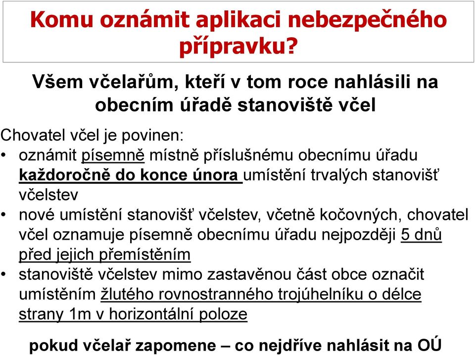 úřadu každoročně do konce února umístění trvalých stanovišť včelstev nové umístění stanovišť včelstev, včetně kočovných, chovatel včel oznamuje