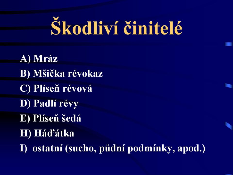 révy E) Plíseň šedá H) Háďátka I)