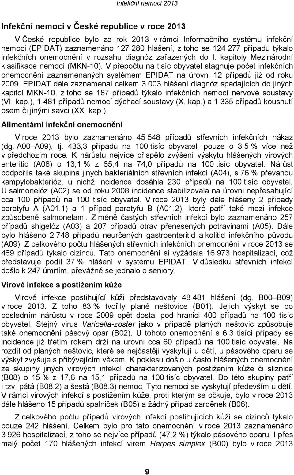 V přepočtu na tisíc obyvatel stagnuje počet infekčních onemocnění zaznamenaných systémem EPIDAT na úrovni 12 případů již od roku 2009.