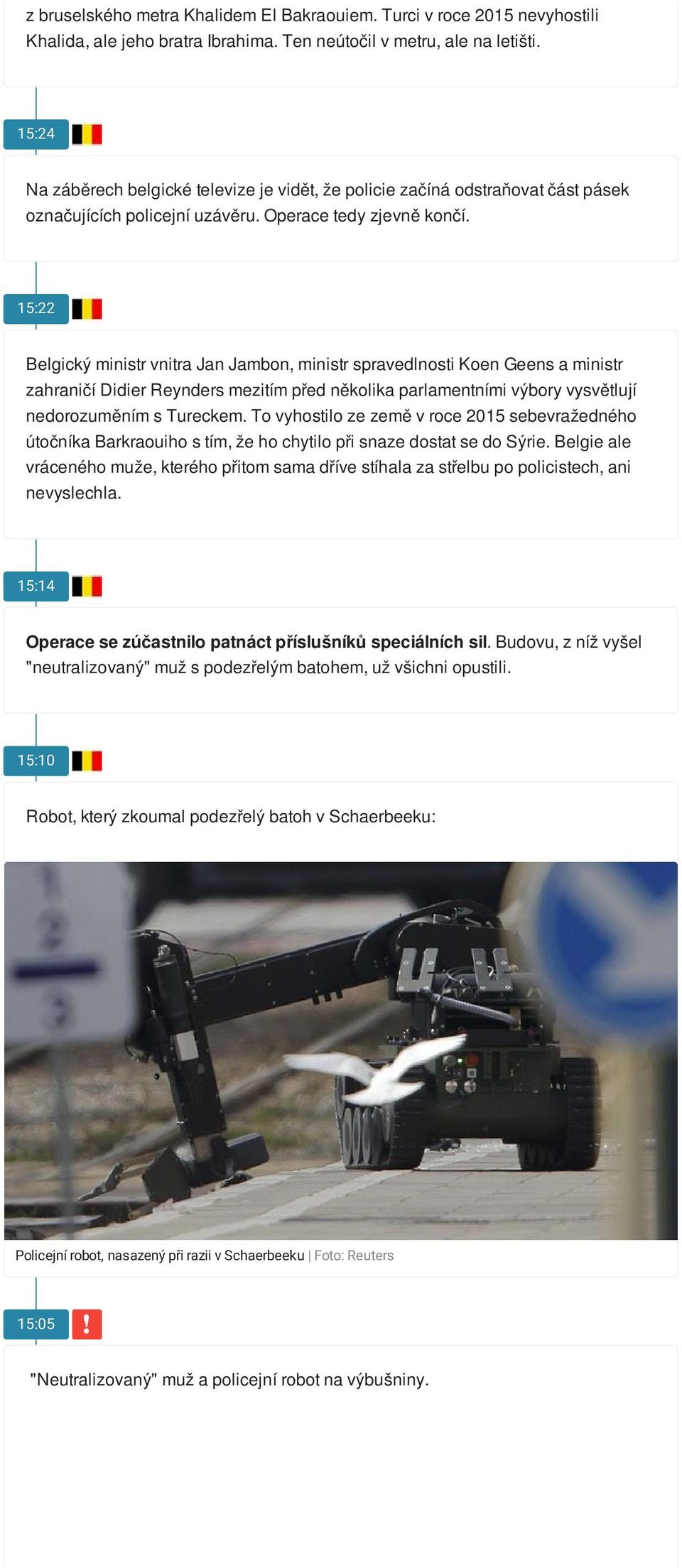 15:22 Belgický ministr vnitra Jan Jambon, ministr spravedlnosti Koen Geens a ministr zahraničí Didier Reynders mezitím před několika parlamentními výbory vysvětlují nedorozuměním s Tureckem.