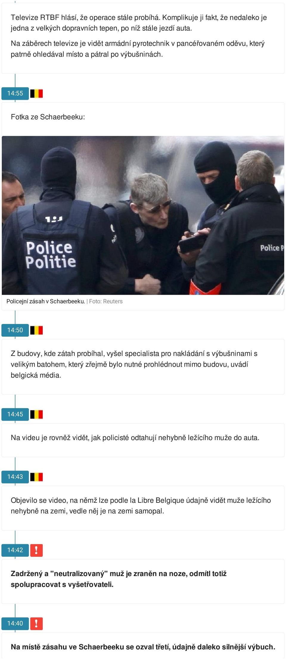 Foto: Reuters 14:50 Z budovy, kde zátah probíhal, vyšel specialista pro nakládání s výbušninami s velikým batohem, který zřejmě bylo nutné prohlédnout mimo budovu, uvádí belgická média.