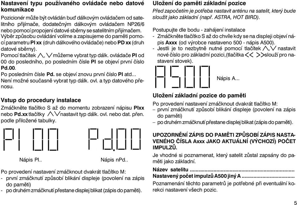 Pomocí tlačítek, můžeme vybrat typ dálk. ovládače PI od 00 do posledního, po posledním čísle PI se objeví první číslo Pd.00. Po posledním čísle Pd. se objeví znovu první číslo PI atd.