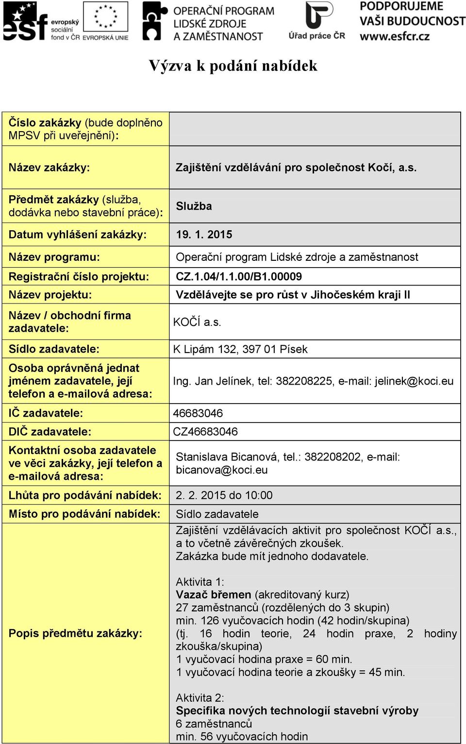 Operační program Lidské zdroje a zaměstnanost CZ.1.04/1.1.00/B1.00009 Vzdělávejte se pro růst v Jihočeském kraji II KOČÍ a.s. K Lipám 132, 397 01 Písek Ing.