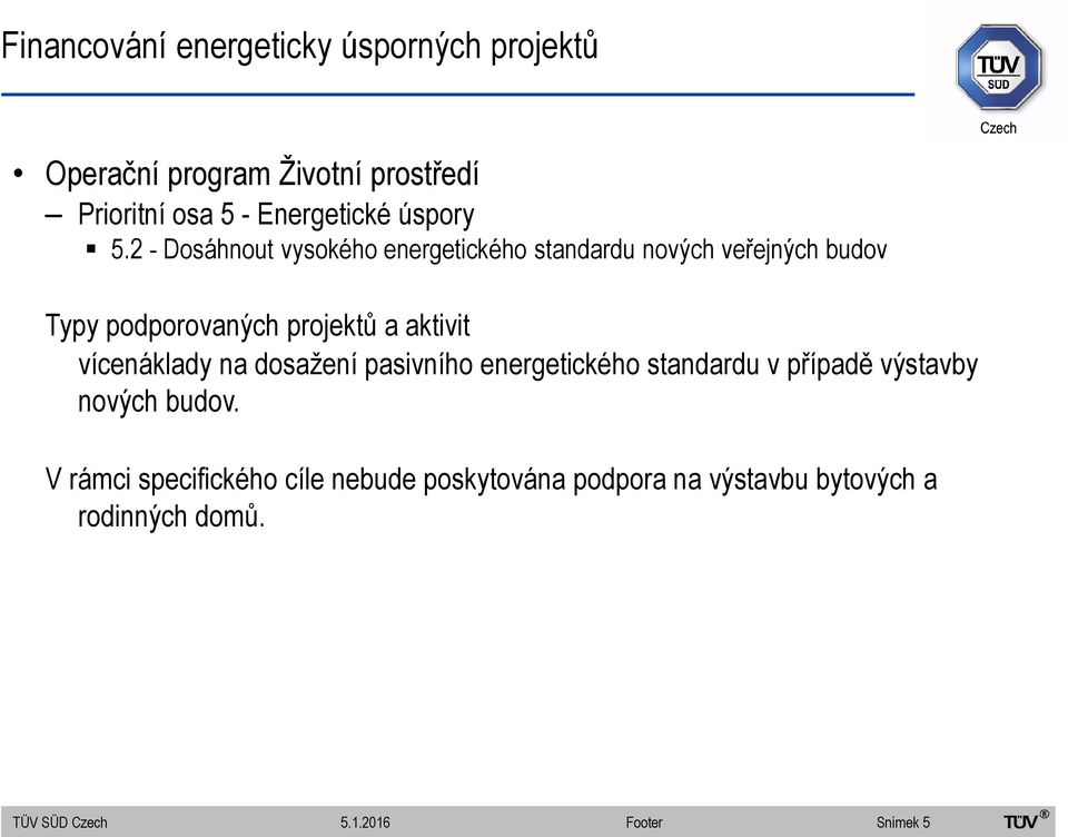 2 - Dosáhnout vysokého energetického standardu nových veřejných budov Typy podporovaných projektů a aktivit