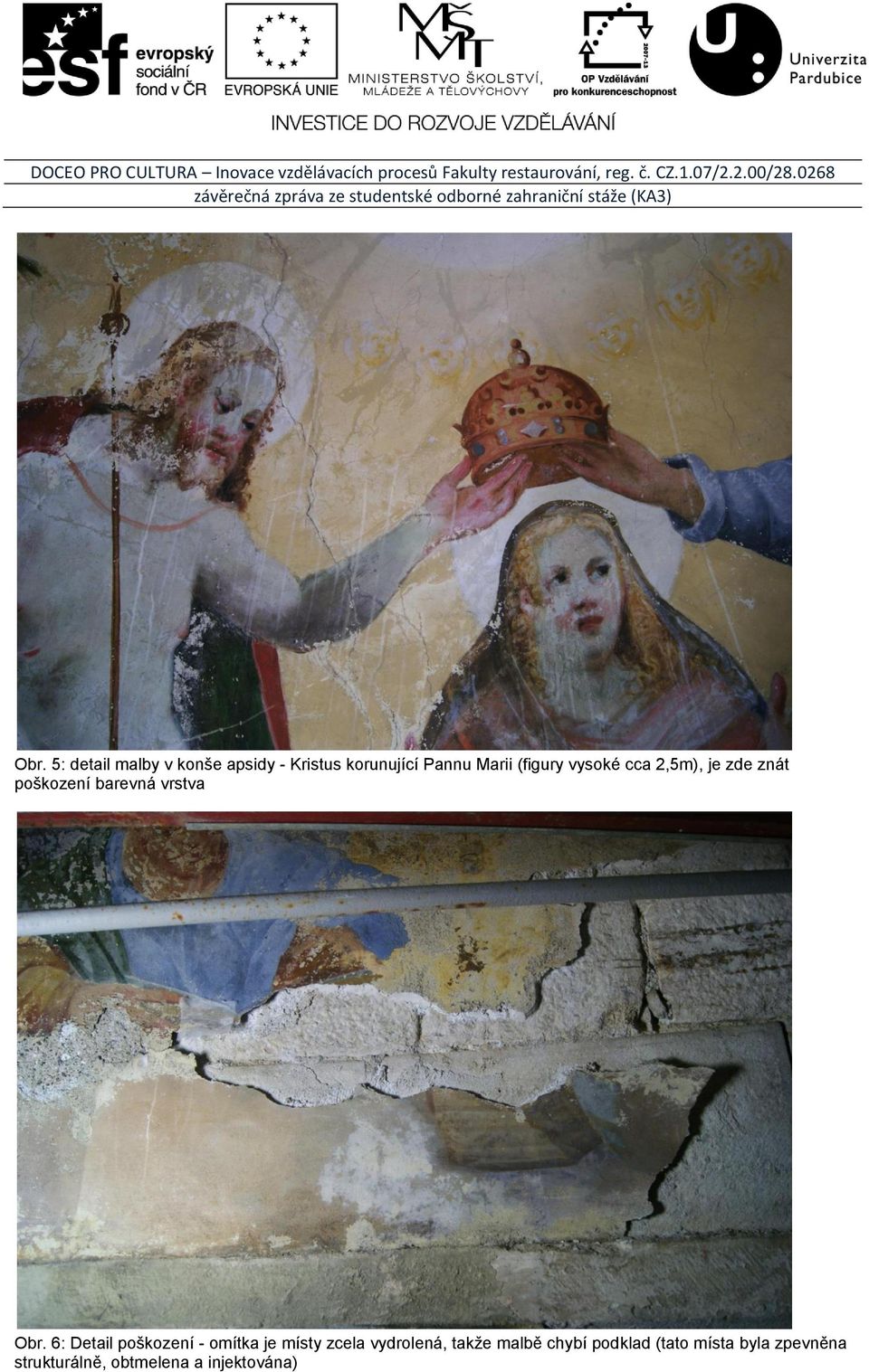 6: Detail poškození - omítka je místy zcela vydrolená, takže malbě