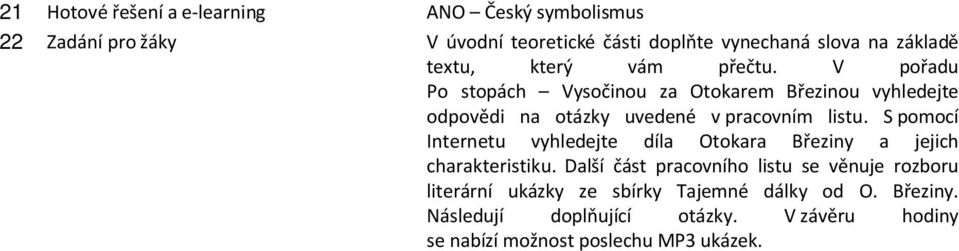 S pomocí Internetu vyhledejte díla Otokara Březiny a jejich charakteristiku.