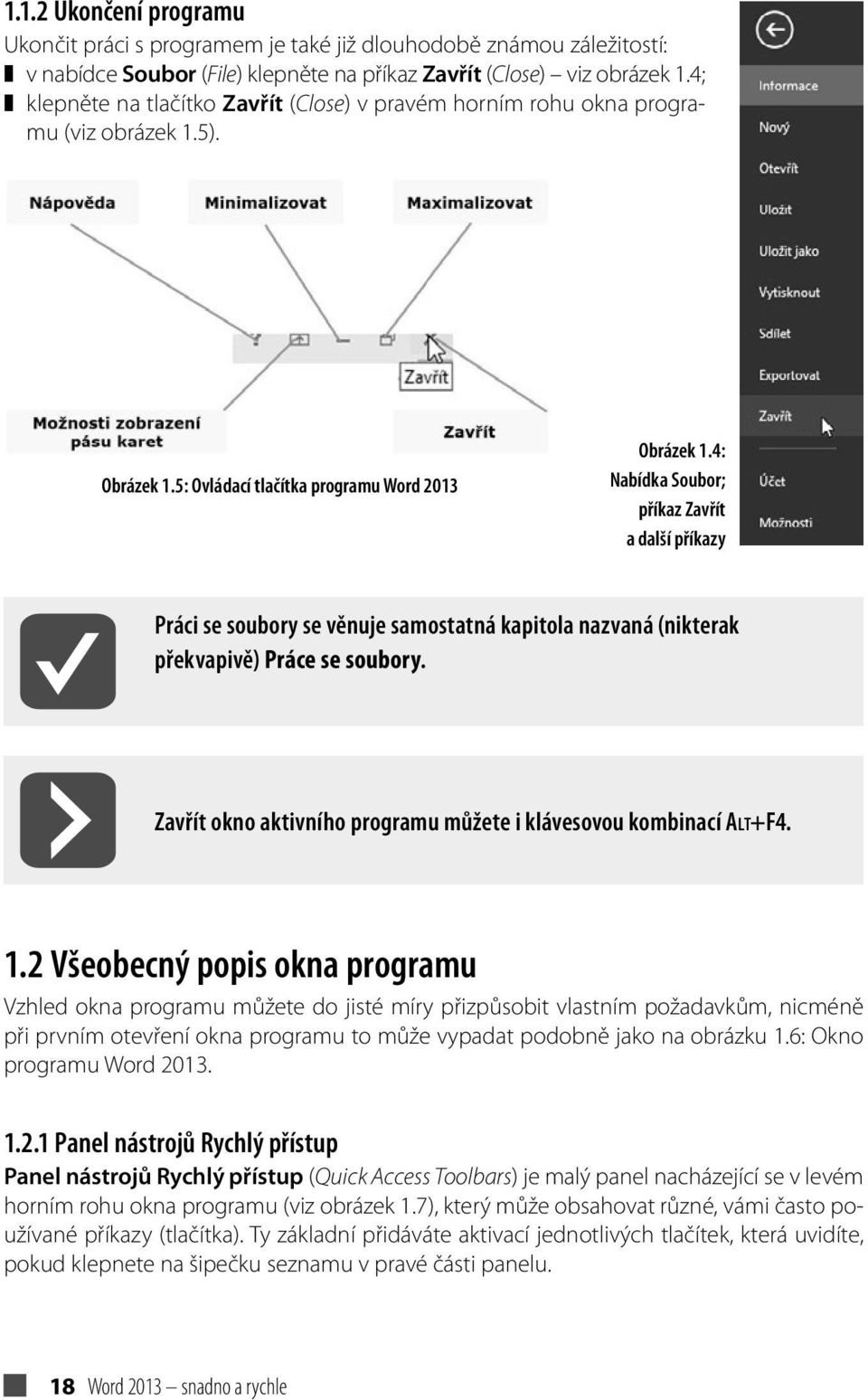 4: Nabídka Soubor; příkaz Zavřít a další příkazy Práci se soubory se věnuje samostatná kapitola nazvaná (nikterak překvapivě) Práce se soubory.