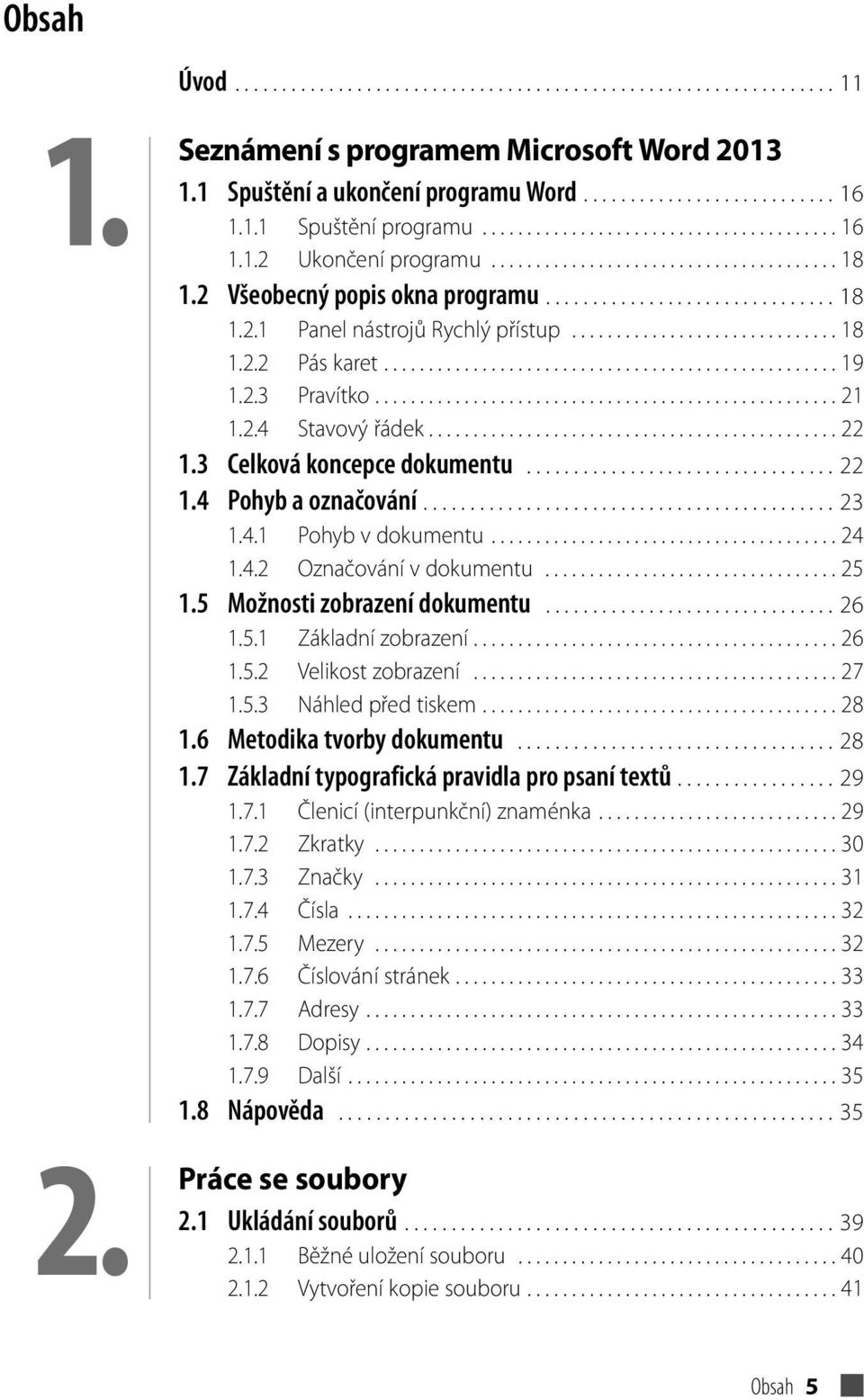 ............................. 18 1.2.2 Pás karet................................................... 19 1.2.3 Pravítko.................................................... 21 1.2.4 Stavový řádek.............................................. 22 1.