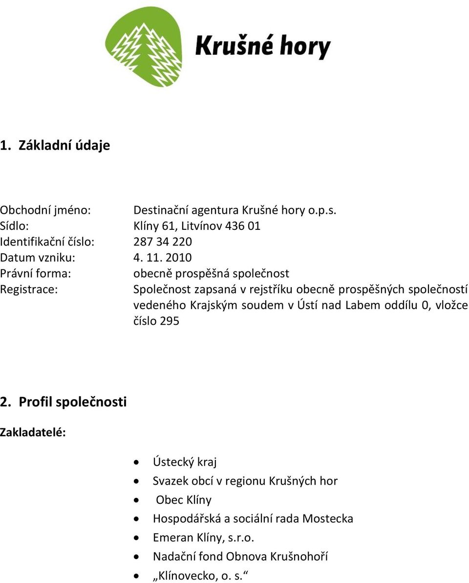 Krajským soudem v Ústí nad Labem oddílu 0, vložce číslo 295 2.