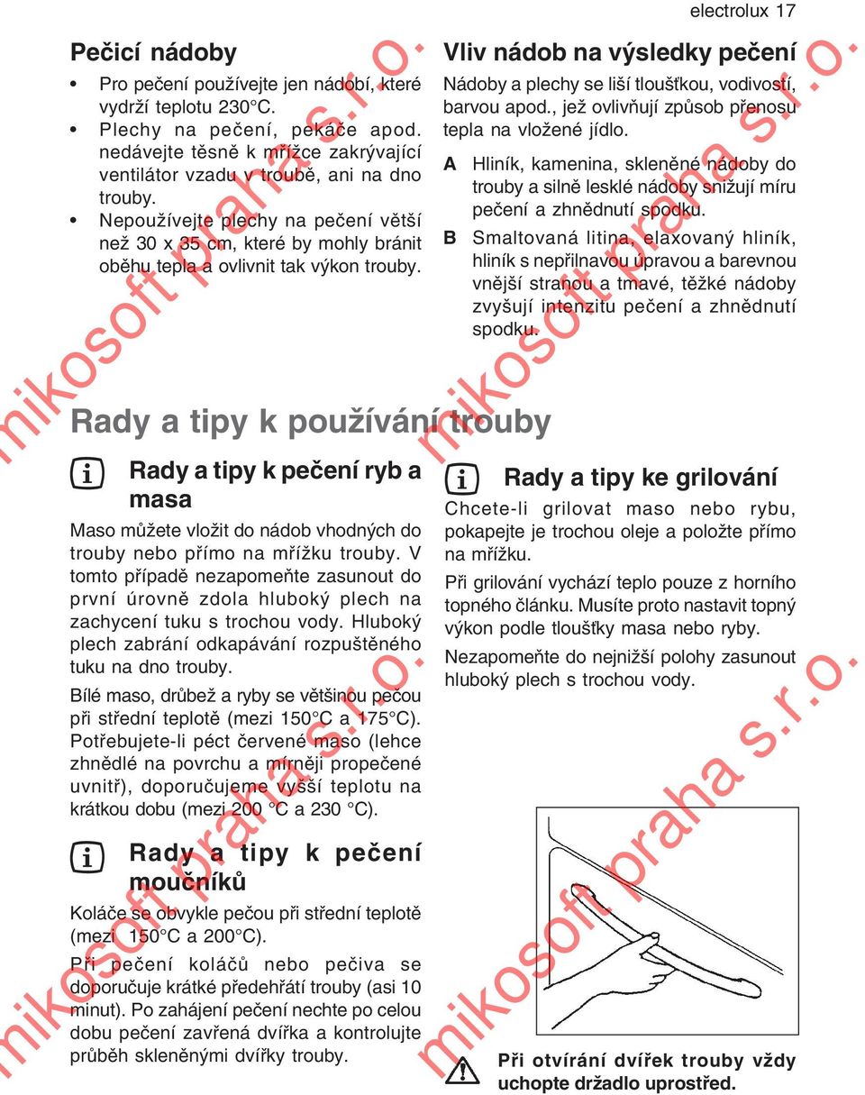 Rady a tipy k používání trouby Rady a tipy k pečení ryb a masa Maso můžete vložit do nádob vhodných do trouby nebo přímo na mřížku trouby.