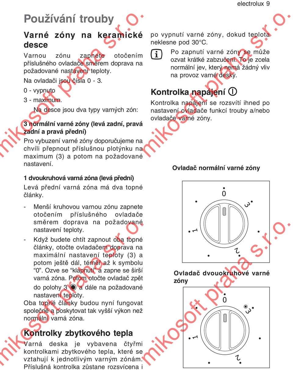 na požadované nastavení. 1 dvoukruhová varná zóna (levá přední) Levá přední varná zóna má dva topné články.